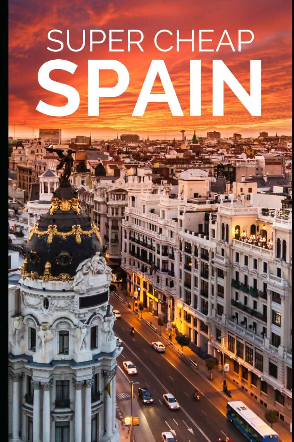 How to Travel Cheap in Spain That Locals Recommend: Your Ultimate Guide